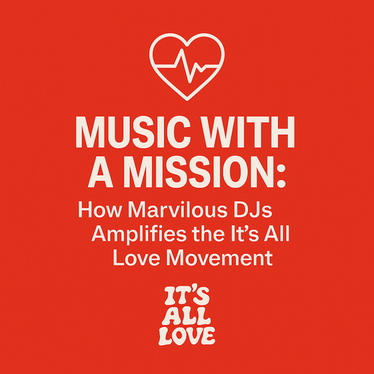 Music With a Mission: How Marvilous DJs Amplifies the It’s All Love Movement